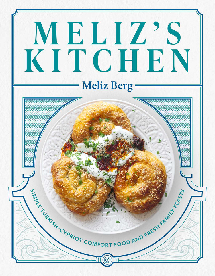 Meliz's Kitchen: Simple Turkish-Cypriot Comfort Food and Fresh Family Feasts book cover by Meliz Berg