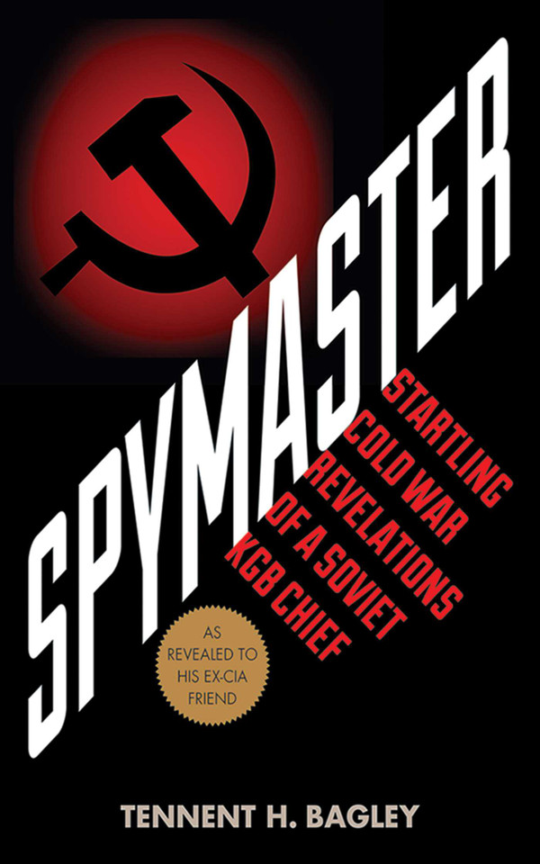 Spymaster: Startling Cold War Revelations of a Soviet KGB Chief book cover by Tennent H. Bagley