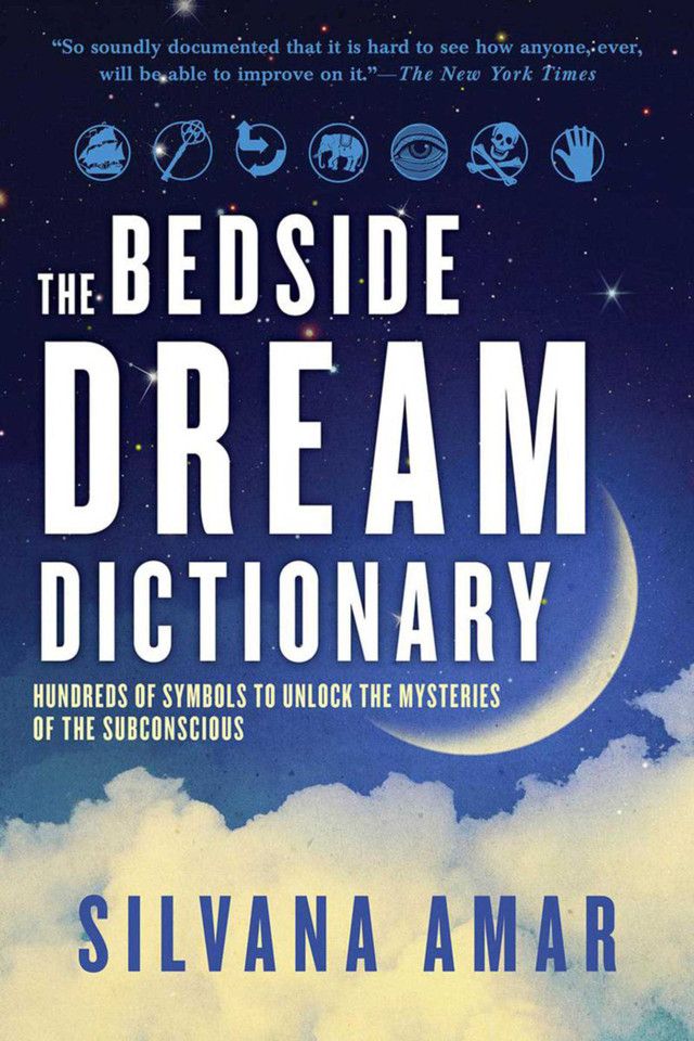 The Bedside Dream Dictionary: Hundreds of Symbols to Unlock the Mysteries of the book cover by Silvana Amar