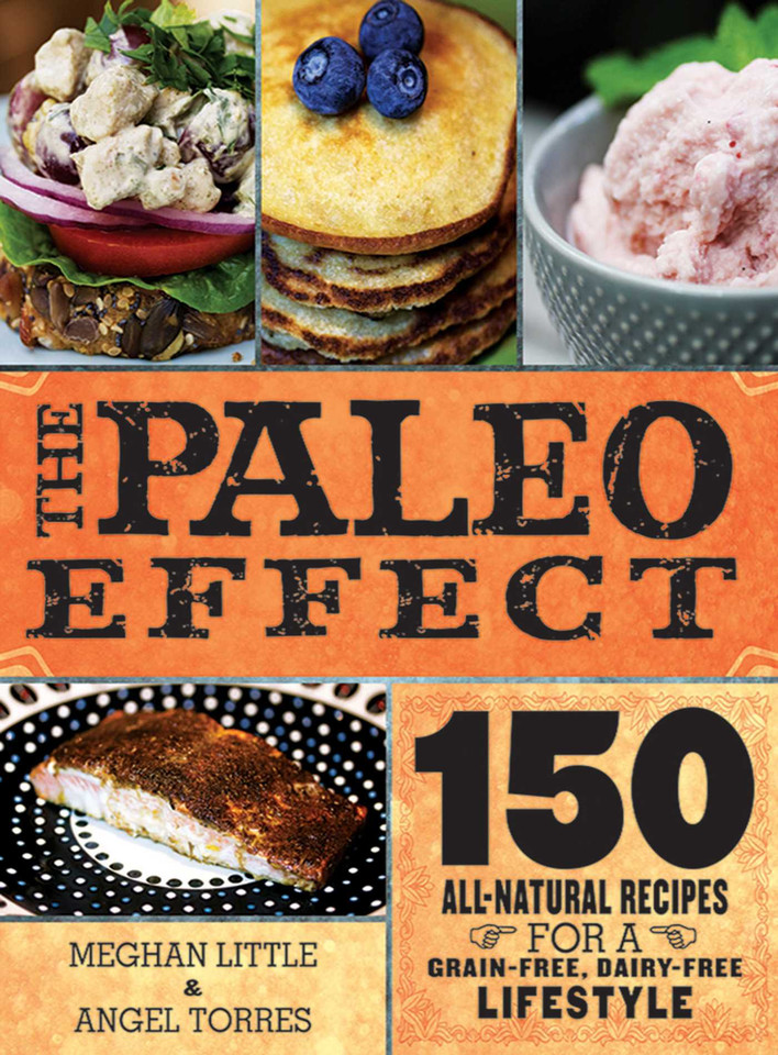 The Paleo Effect: 150 All-Natural Recipes for a Grain-Free, Dairy-Free Lifestyle book cover by Meghan Little, Angel Ayala Torres
