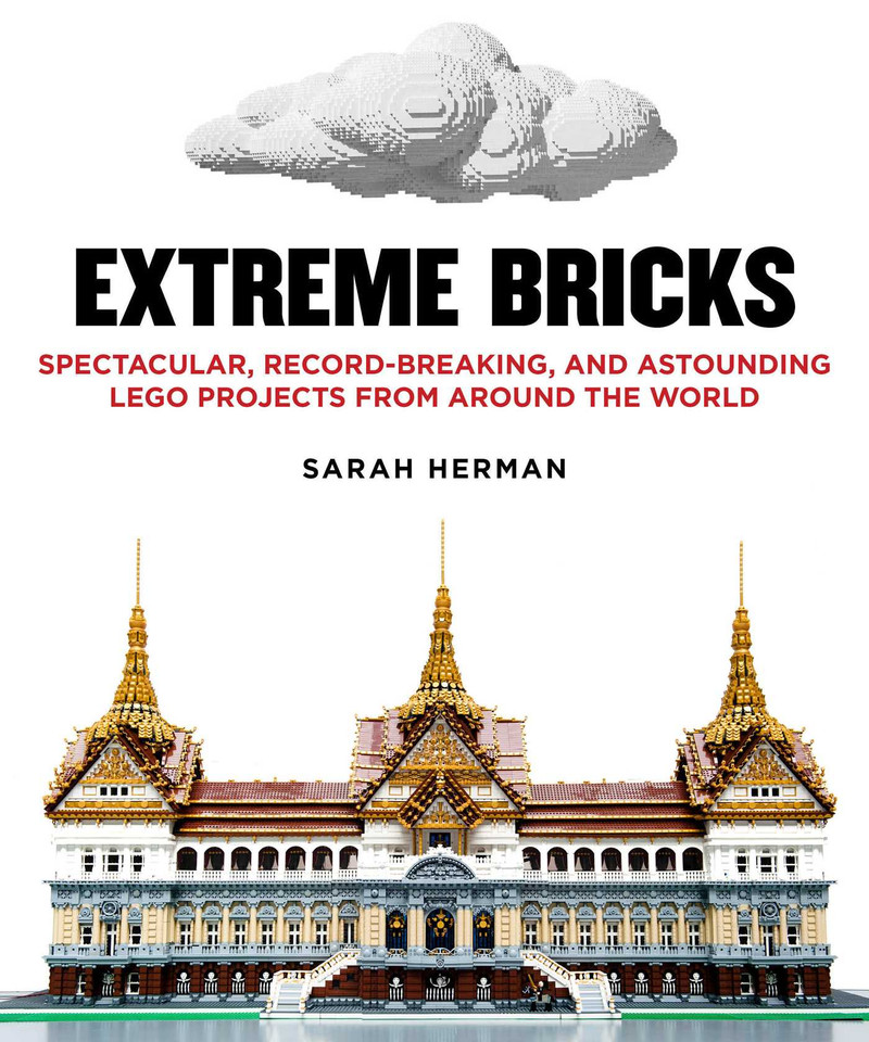 Extreme Bricks: Spectacular, Record-Breaking, and Astounding LEGO Projects from around the World book cover by Sarah Herman