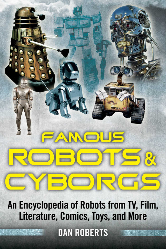 Famous Robots and Cyborgs: An Encyclopedia of Robots from TV, Film, Literature, Comics, Toys, and More book cover by Dan Roberts