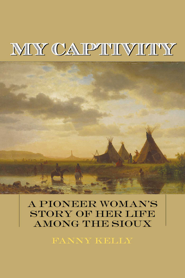 My Captivity: A Pioneer Woman's Story of Her Life Among the Sioux book cover by Fanny Kelly