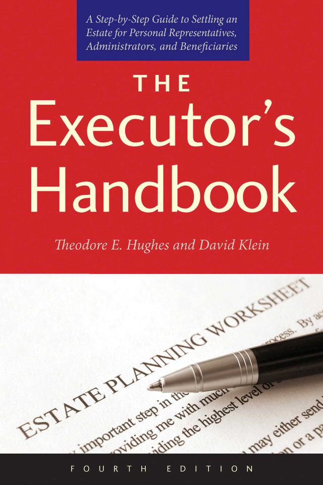 The Executor's Handbook: A Step-by-Step Guide to Settling an Estate for Personal Representatives, Administrators, and Beneficiaries, Fourth Edition book cover by Theodore E. Hughes, David Klein