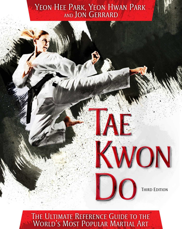Tae Kwon Do: The Ultimate Reference Guide to the World's Most Popular Martial Art, Third Edition book cover by Yeon Hee Park, Yeon Hwan Park, Jon Gerrard
