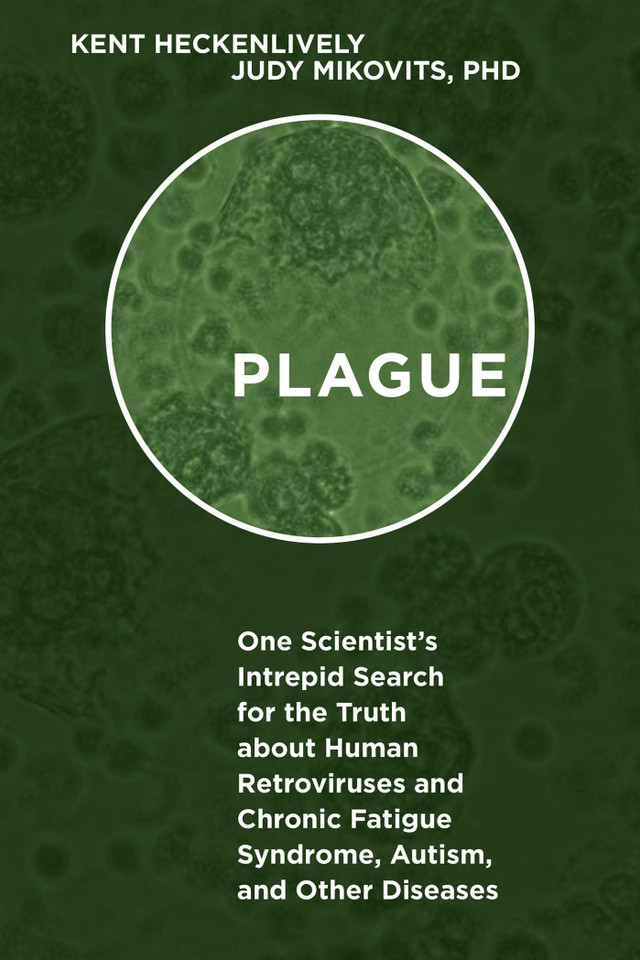Plague: One Scientist's Intrepid Search for the Truth about Human Retroviruses and Chronic Fatigue Syndrome (ME/CFS), Autism, and Other Diseases book cover by Kent Heckenlively, Judy Mikovits