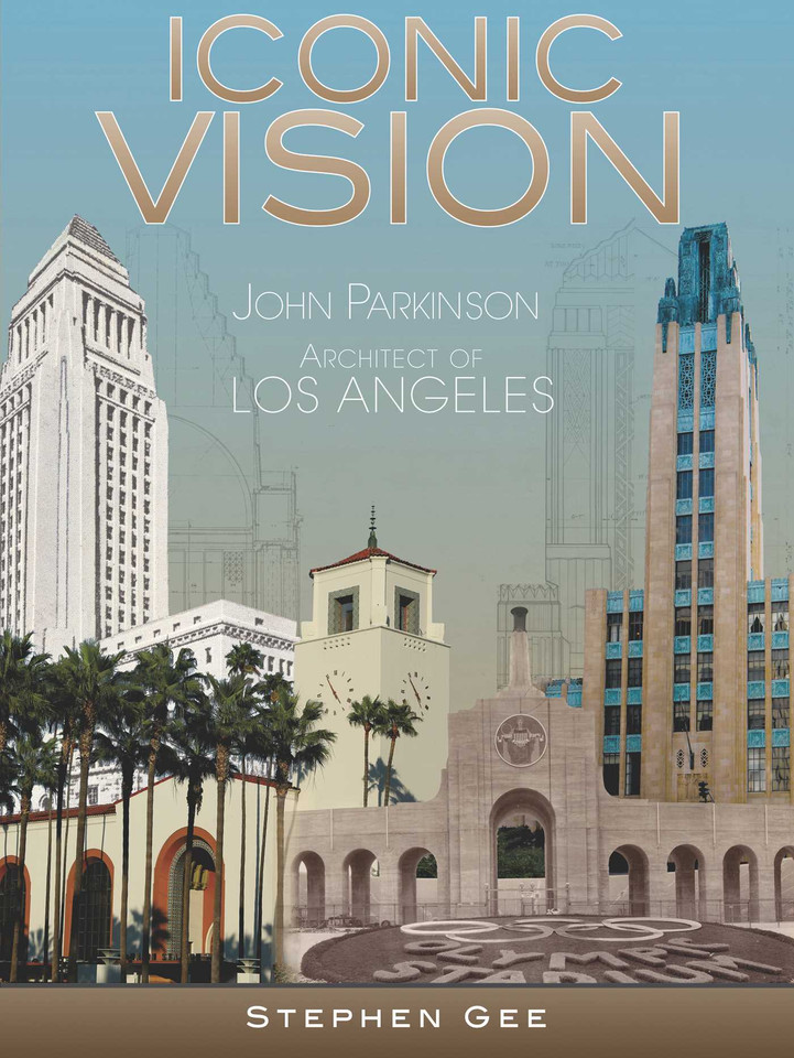 Iconic Vision: John Parkinson, Architect of Los Angeles book cover by Stephen Gee