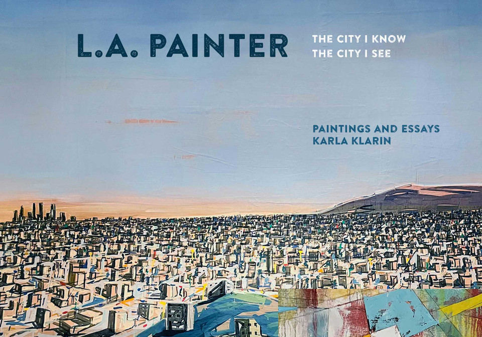L.A. Painter: The City I Know / The City I See book cover by Karla Klarin