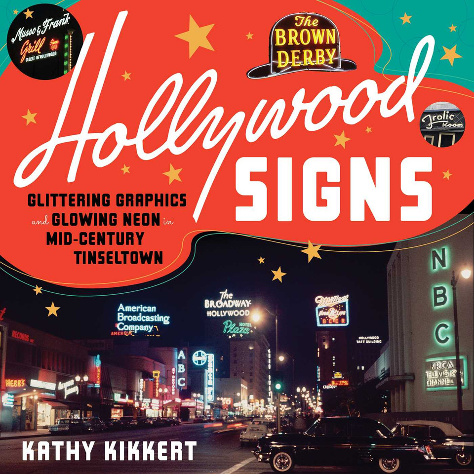 Hollywood Signs: Glittering Graphics and Glowing Neon in Mid-Century Tinseltown book cover by Kathy Kikkert