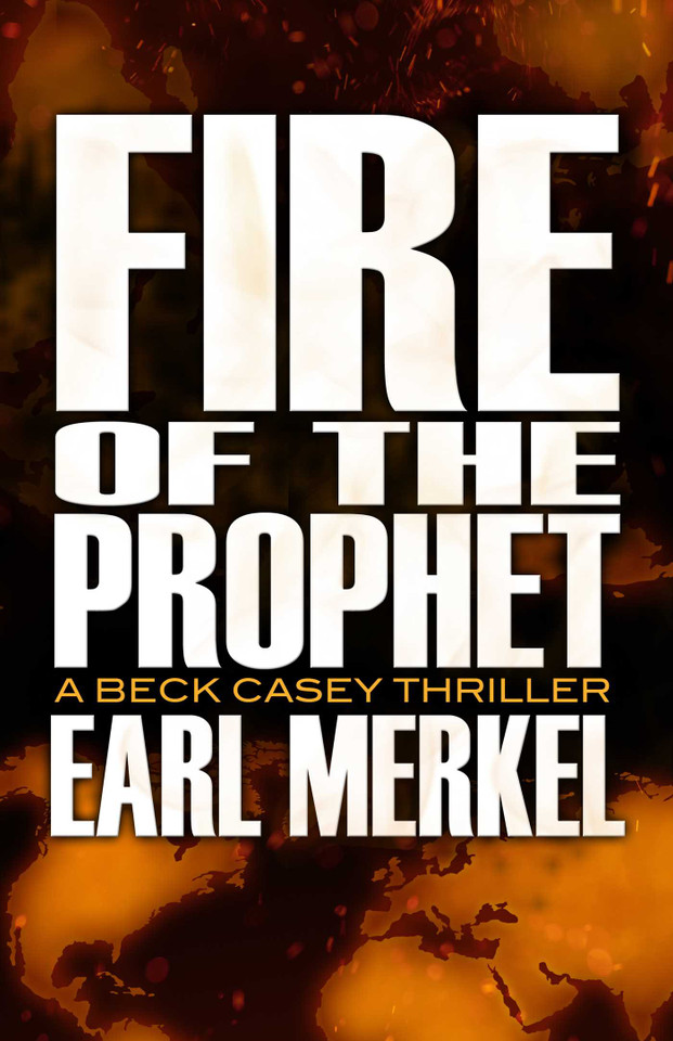 Fire of the Prophet: A Beck Casey Thriller book cover by Earl Merkel