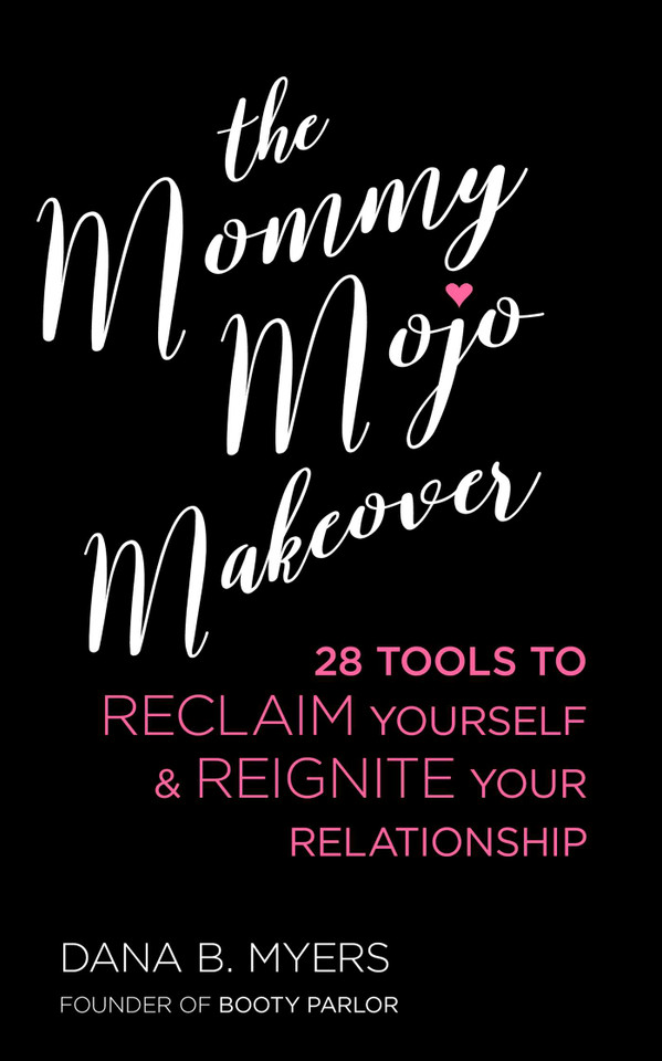 Mommy Mojo Makeover: 28 Tools to Reclaim Yourself & Reignite Your Relationship book cover by Dana B. Myers
