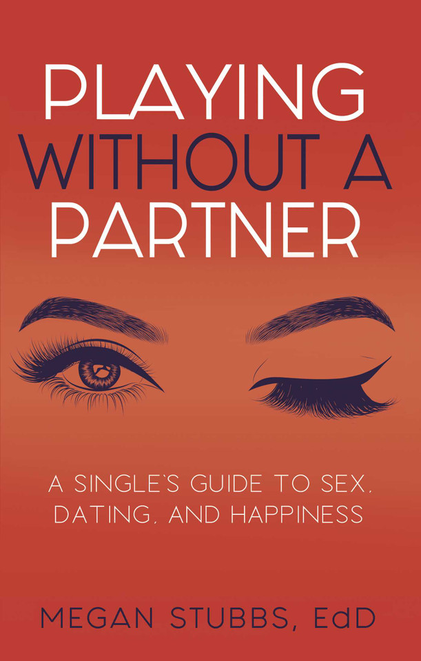 Playing Without a Partner: A Singles' Guide to Sex, Dating, and Happiness book cover by Megan Stubbs
