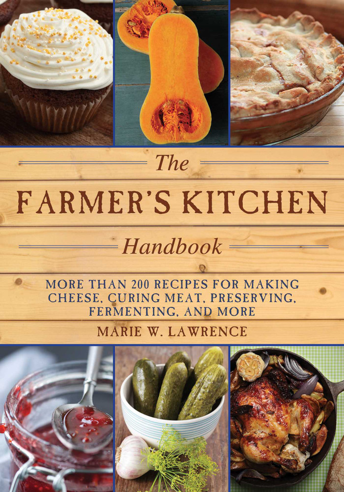 The Farmer's Kitchen Handbook: More Than 200 Recipes for Making Cheese, Curing Meat, Preserving, Fermenting, and More (Handbook Series) book cover by Marie W. Lawrence