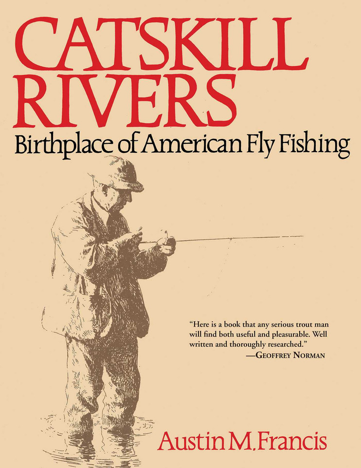 Catskill Rivers: Birthplace of American Fly Fishing book cover by Austin M. Francis