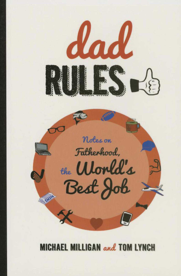 Dad Rules: Notes on Fatherhood, the World's Best Job book cover by Michael Milligan, Tom Lynch