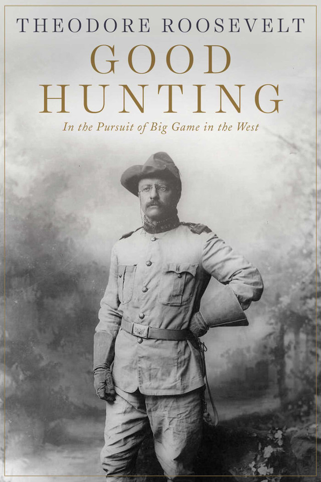 Good Hunting: In Pursuit of Big Game in the West book cover by Theodore Roosevelt