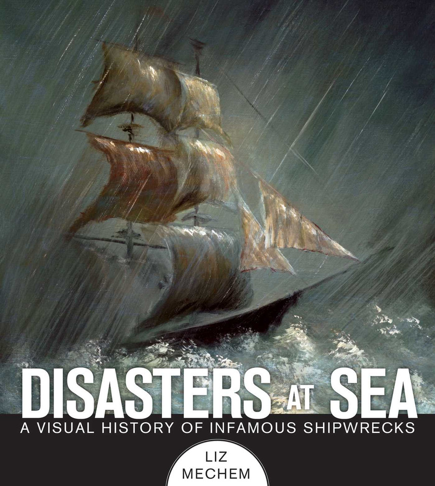 Disasters at Sea: A Visual History of Infamous Shipwrecks book cover by Liz Mechem