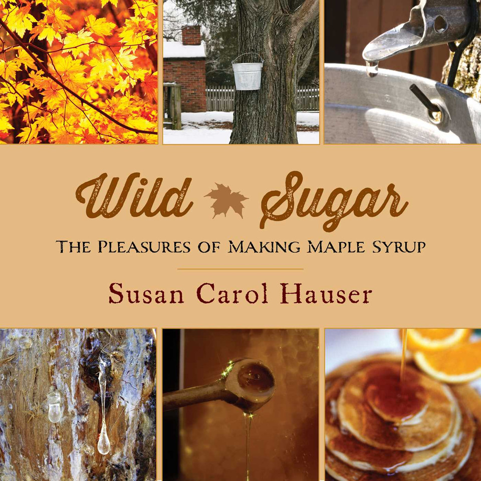 Wild Sugar: The Pleasures of Making Maple Syrup book cover by Susan Carol Hauser