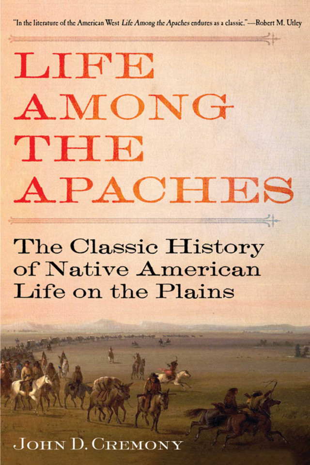 Life Among the Apaches: The Classic History of Native American Life on the Plains book cover by John C. Cremony