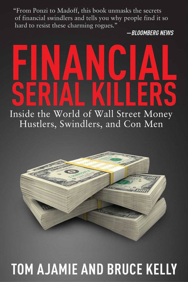 Financial Serial Killers: Inside the World of Wall Street Money Hustlers, Swindlers, and Con Men book cover by Tom Ajamie, Bruce Kelly