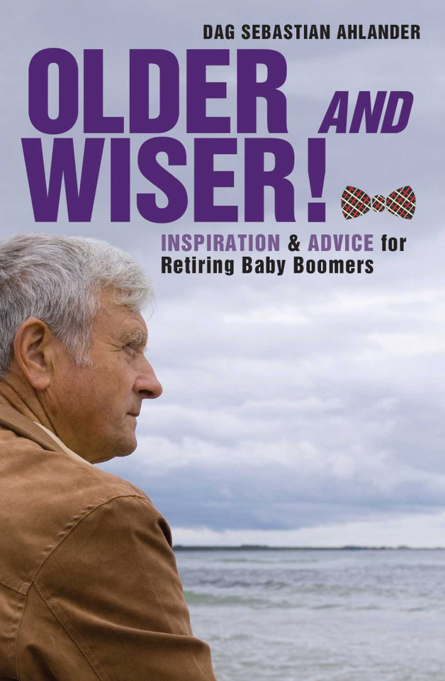 Older and Wiser: Inspiration and Advice for Retiring Baby Boomers book cover by Dag Sebastian Ahlander