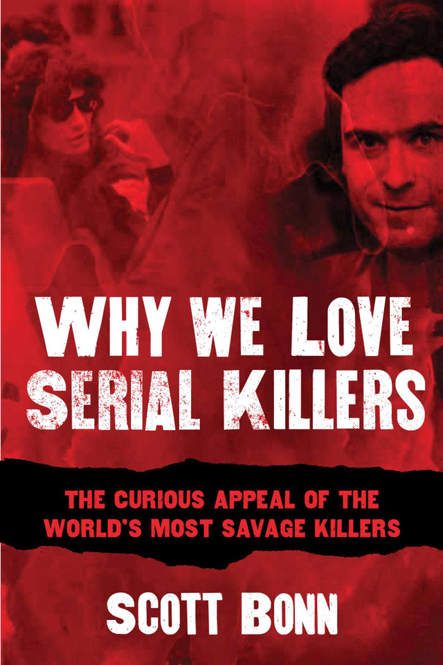 Why We Love Serial Killers: The Curious Appeal of the World's Most Savage Murderers book cover by Scott Bonn