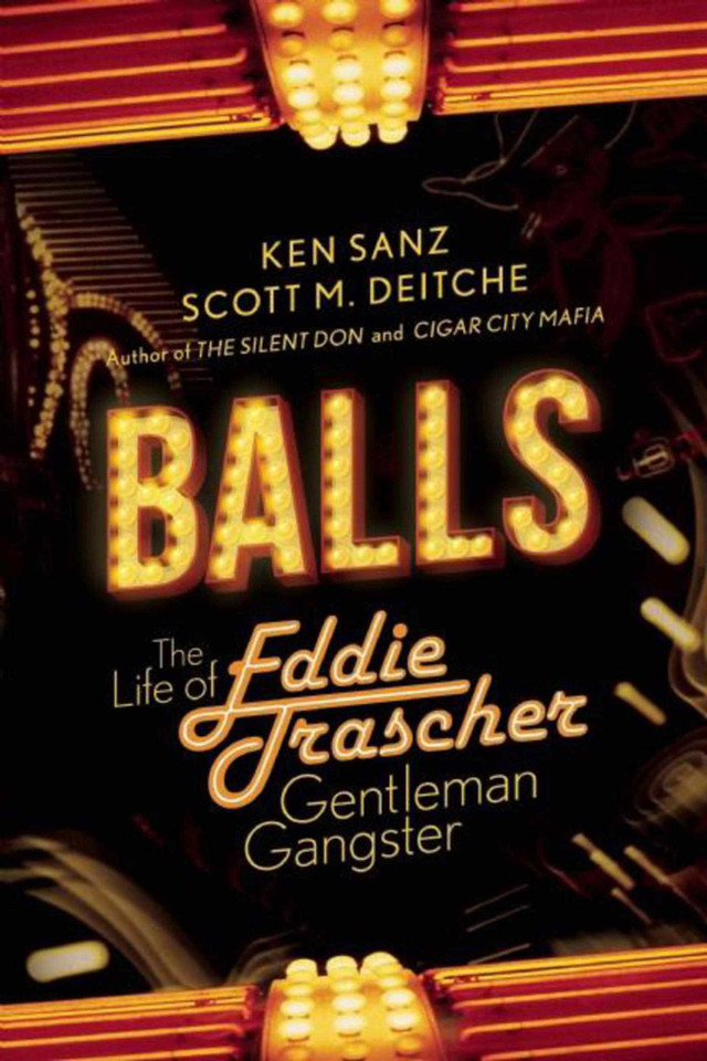 Balls: The Life of Eddie Trascher, Gentleman Gangster book cover by Ken Sanz, Scott M. Deitche