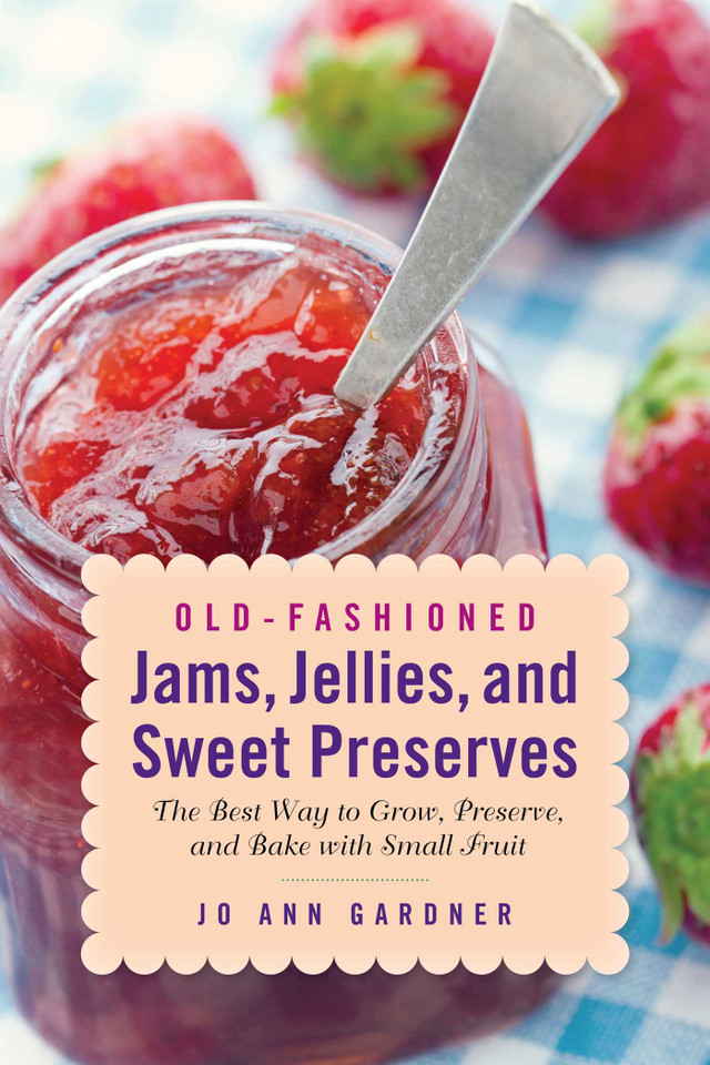 Old-Fashioned Jams, Jellies, and Sweet Preserves: The Best Way to Grow, Preserve, and Bake with Small Fruit book cover by Jo Ann Gardner