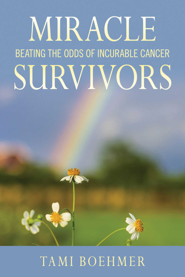 Miracle Survivors: Beating the Odds of Incurable Cancer book cover by Tami Boehmer