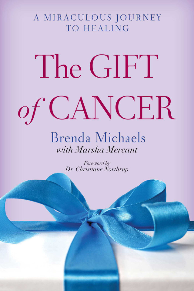 The Gift of Cancer: A Miraculous Journey to Healing book cover by Brenda Michaels, Marsha Mercant
