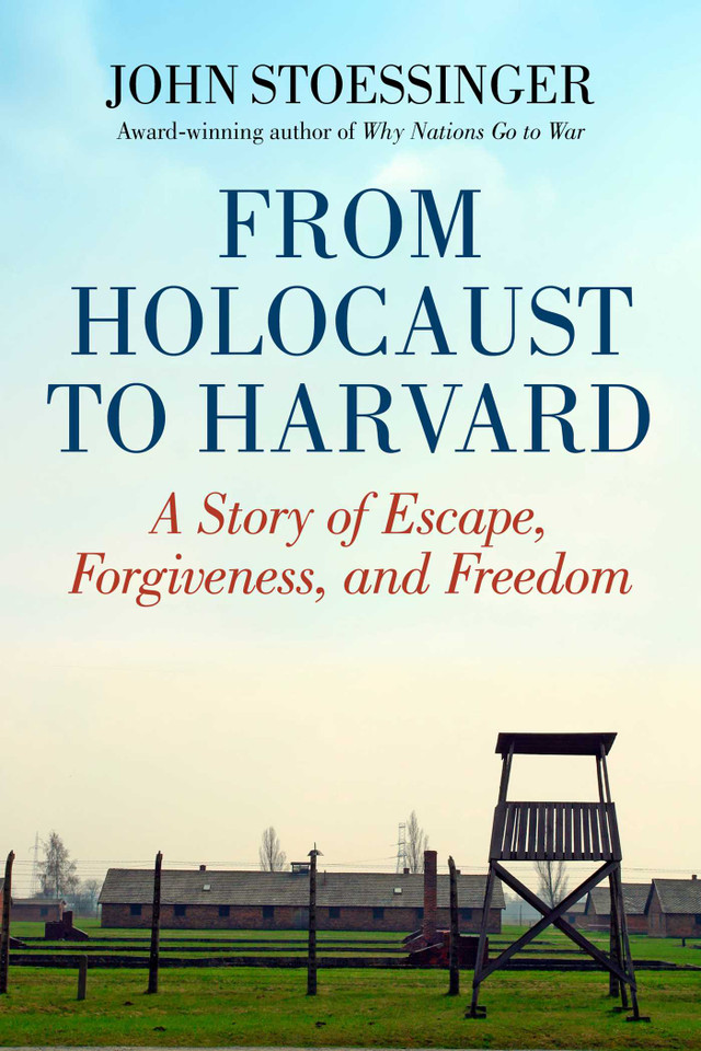 From Holocaust to Harvard: A Story of Escape, Forgiveness, and Freedom book cover by John Stoessinger