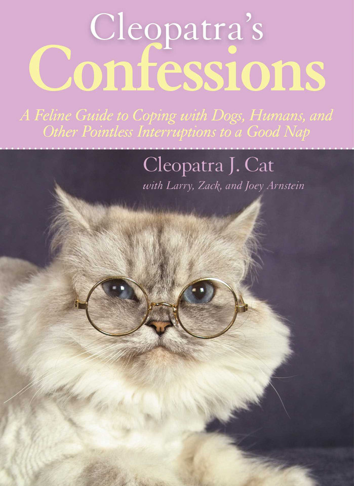 Cleopatra's Confessions: A Feline Guide to Coping with Dogs, Humans, and Other Pointless Interruptions to a Good Nap book cover by Cleopatra J. Cat