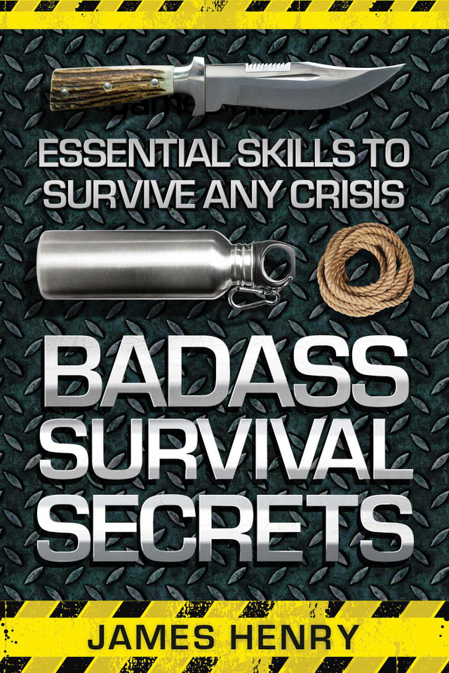 Badass Survival Secrets: Essential Skills to Survive Any Crisis book cover by James Henry