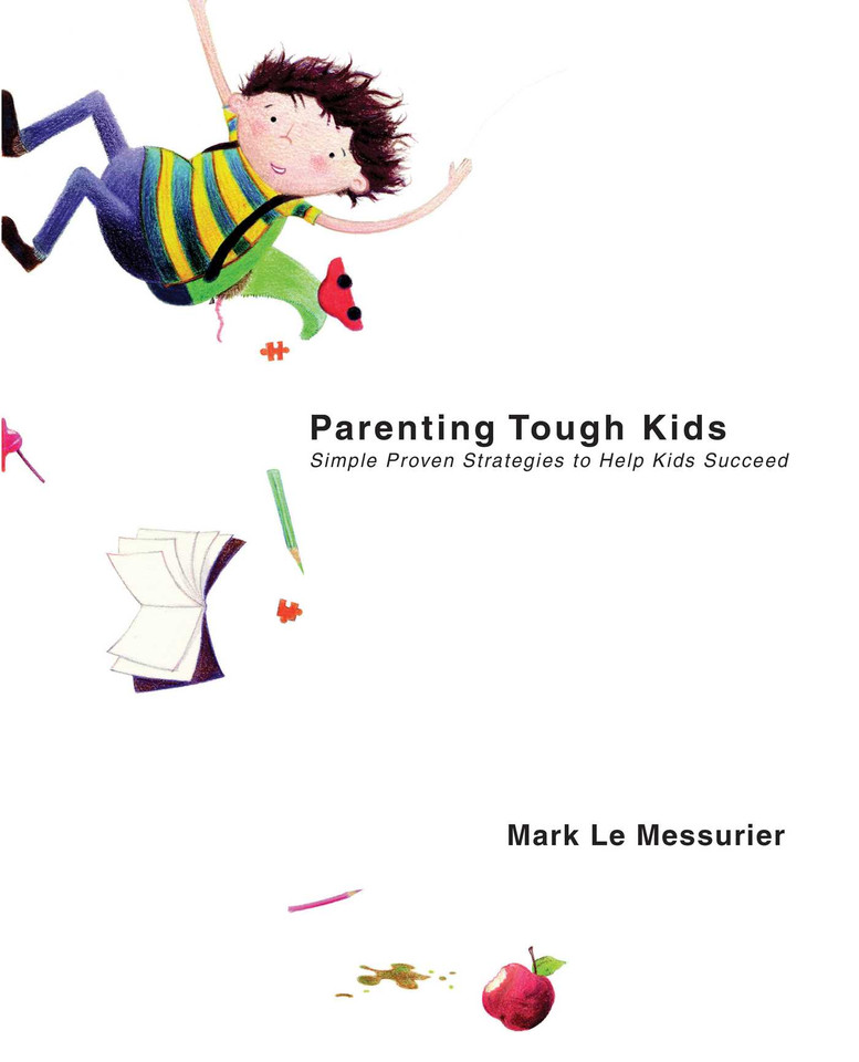 Parenting Tough Kids: Simple Proven Strategies to Help Kids Succeed book cover by Mark Le Messurier