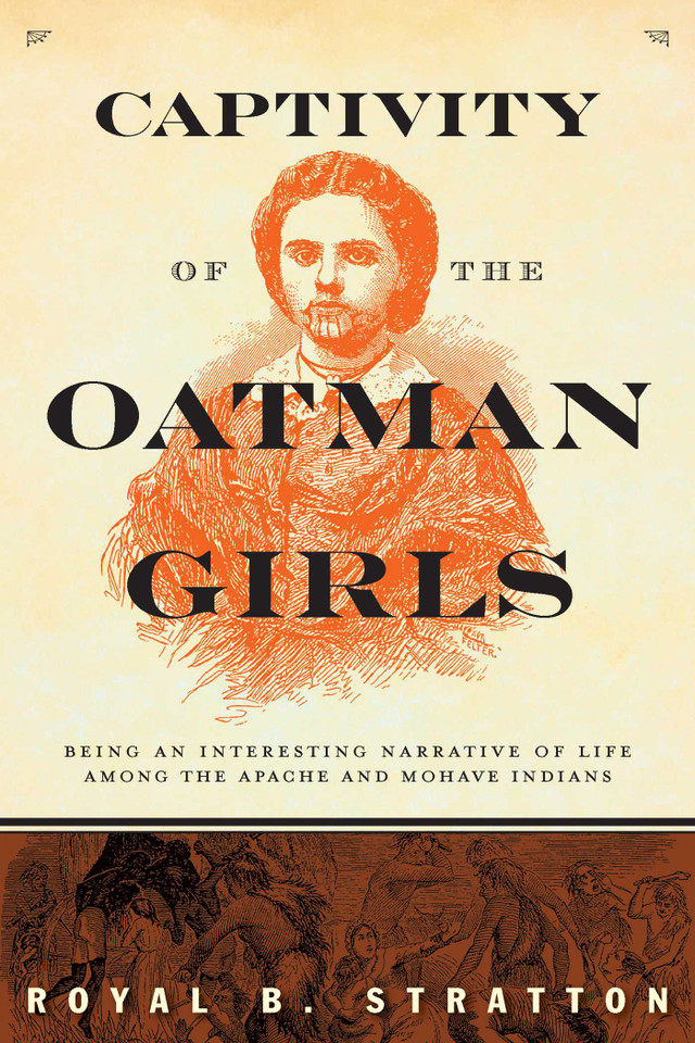 Captivity of the Oatman Girls: Being an Interesting Narrative of Life among the Apache and Mohave Indians book cover by Royal B. Stratton