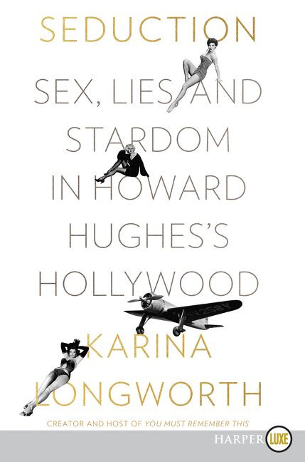 Seduction: Sex, Lies, and Stardom in Howard Hughes's Hollywood book cover by Karina Longworth