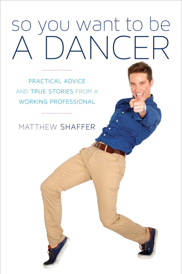 So You Want to Be a Dancer: Practical Advice and True Stories from a Working Professional book cover by Matthew Shaffer