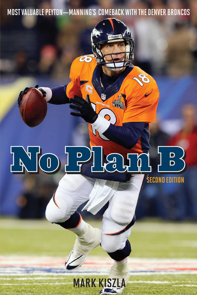 No Plan B: Most Valuable Peyton—Manning's Comeback with the Denver Broncos book cover by Mark Kiszla