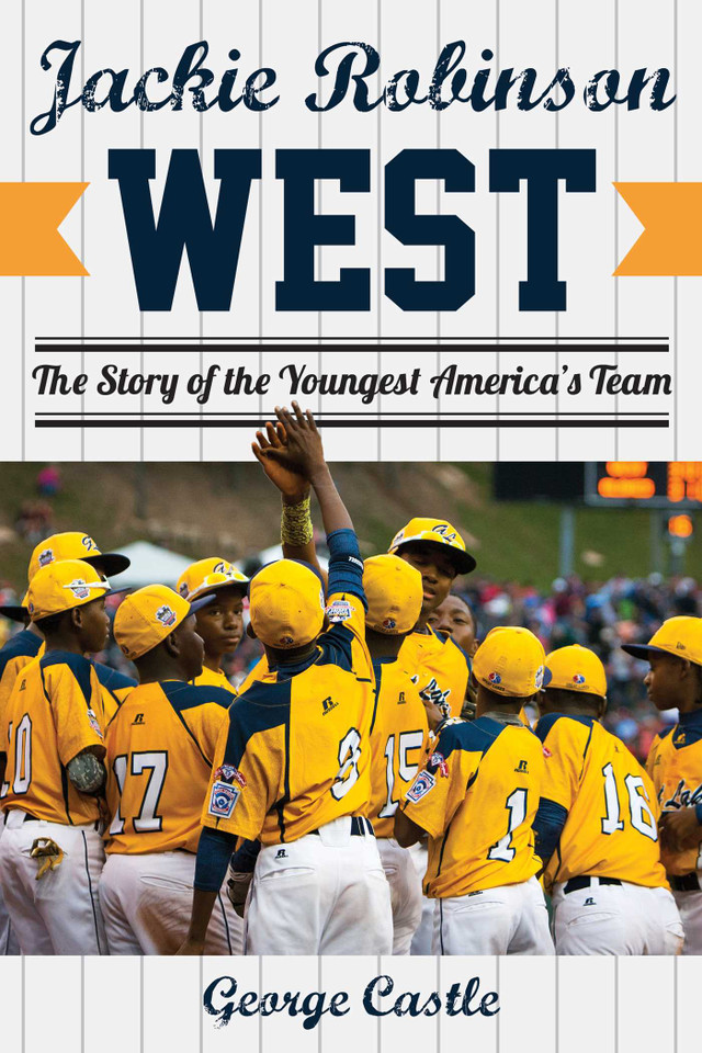 Jackie Robinson West: The Triumph and Tragedy of America's Favorite Little League Team book cover by George Castle