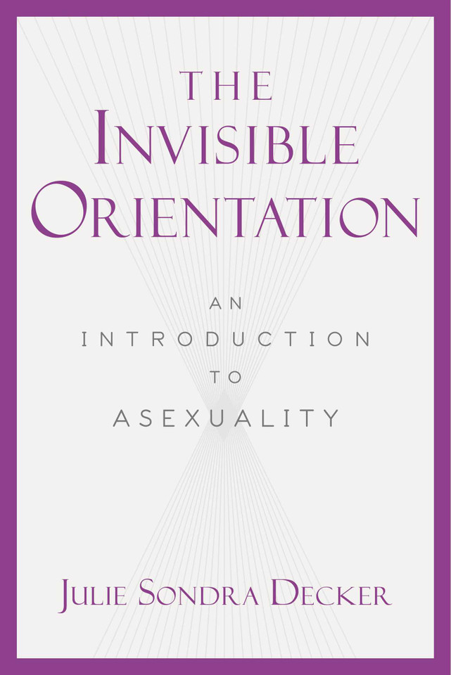 The Invisible Orientation: An Introduction to Asexuality book cover by Julie Sondra Decker