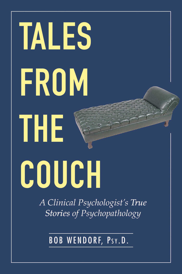Tales from the Couch: A Clinical Psychologist's True Stories of Psychopathology book cover by Bob Wendorf