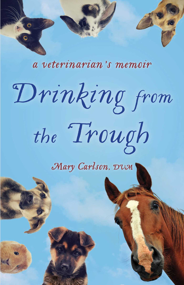 Drinking from the Trough: A Veterinarian's Memoir book cover by Mary E. Carlson