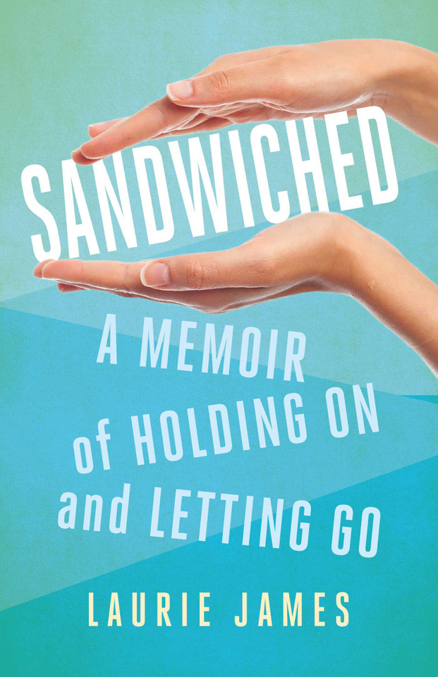Sandwiched: A Memoir of Holding On and Letting Go book cover by Laurie James