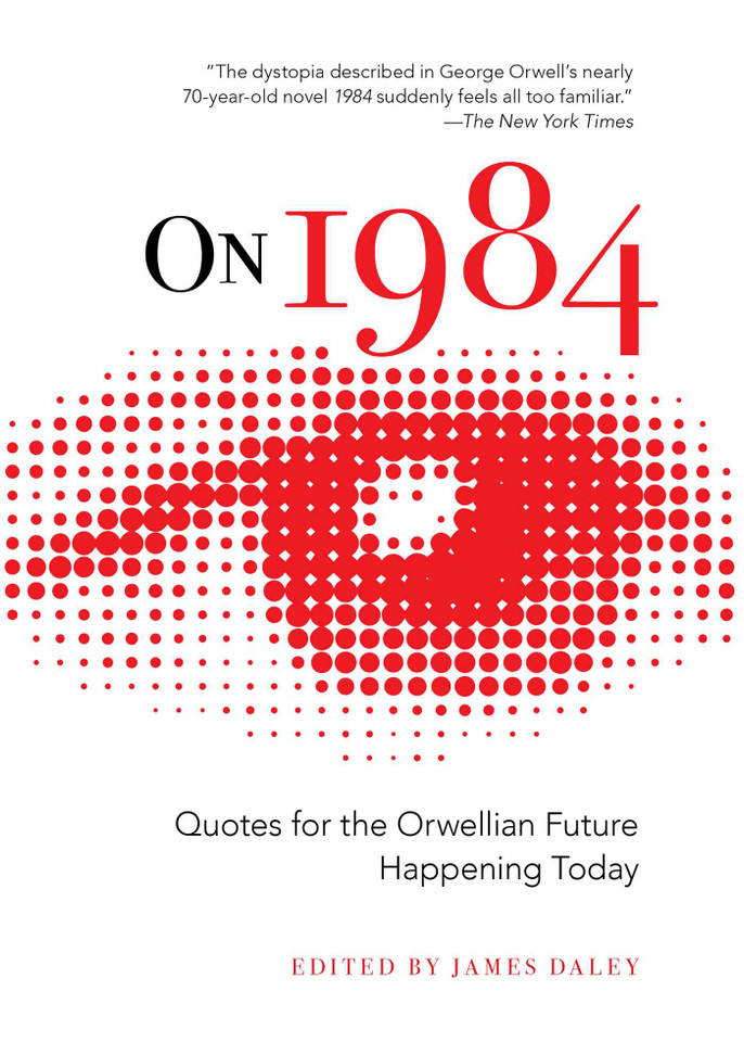 On 1984: Quotes for the Orwellian Future Happening Today book cover by James Daley