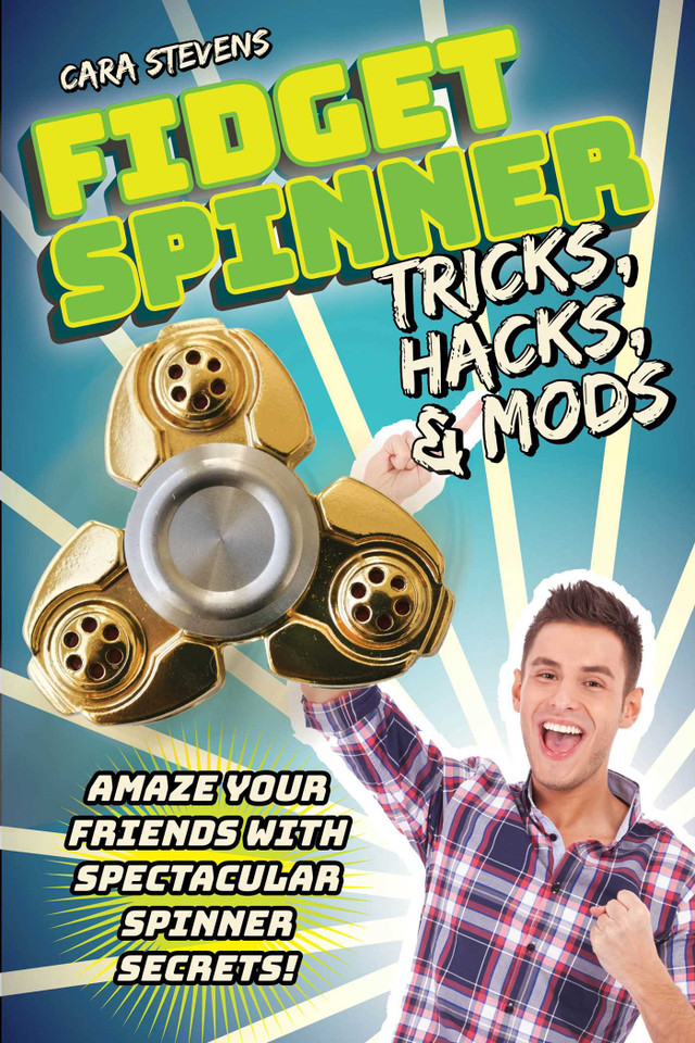 Fidget Spinner Tricks, Hacks & Mods: Amaze Your Friends with Spectacular Spinner Secrets! book cover by Cara J. Stevens