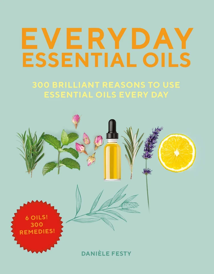 Everyday Essential Oils: 300 Brilliant Reasons to Use Essential Oils Every Day book cover by Danièle Festy