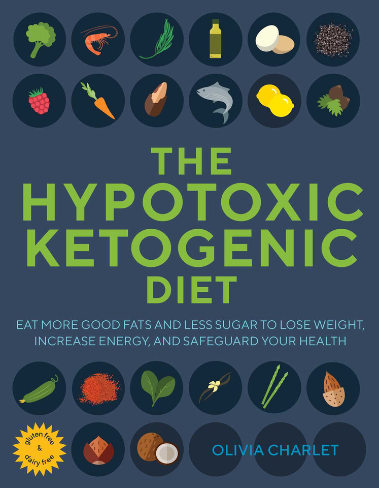 The Hypotoxic Ketogenic Diet: Eat More Good Fats and Less Sugar to Lose Weight, Increase Energy, and Safeguard Your Health book cover by Olivia Charlet