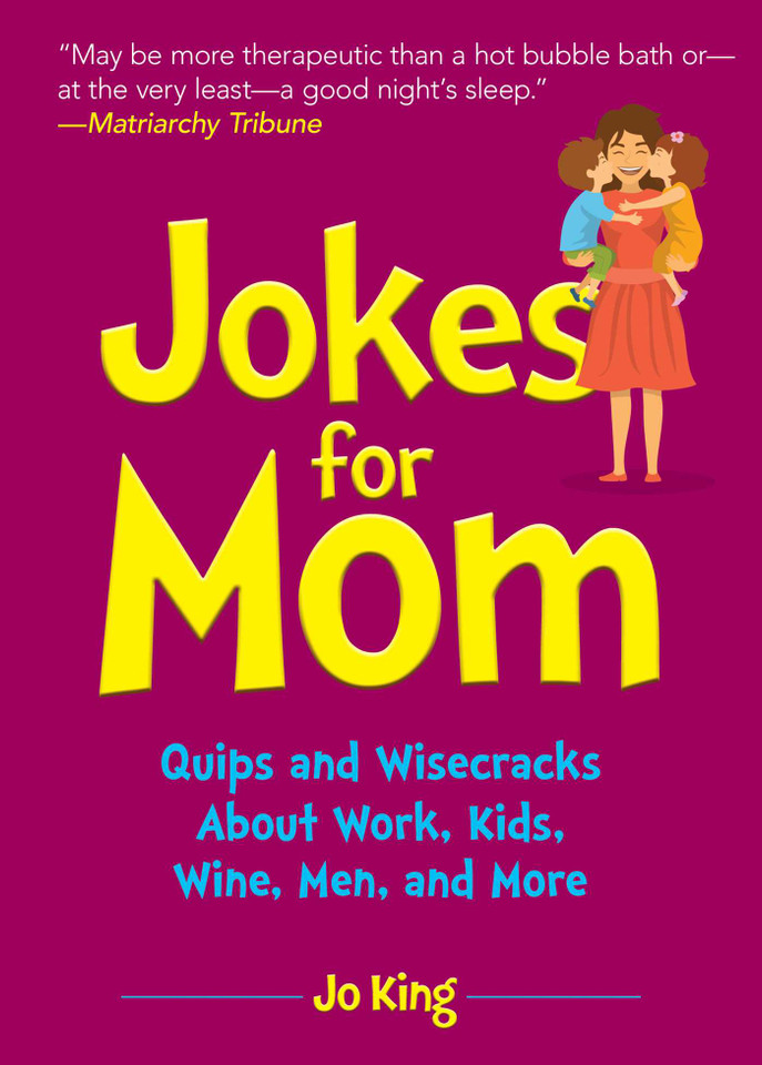 Jokes for Mom: More than 300 Eye-Rolling Wisecracks and Snarky Jokes about Husbands, Kids, the Absolute Need for Wine, and More book cover by Jo King