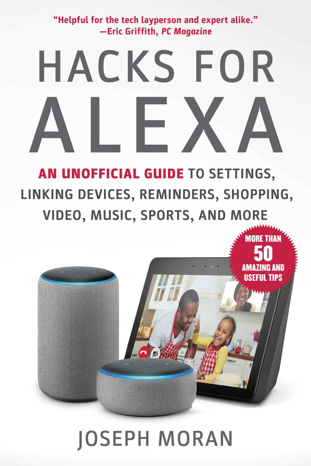 Hacks for Alexa: An Unofficial Guide to Settings, Linking Devices, Reminders, Shopping, Video, Music, Sports, and More book cover by Joseph Moran