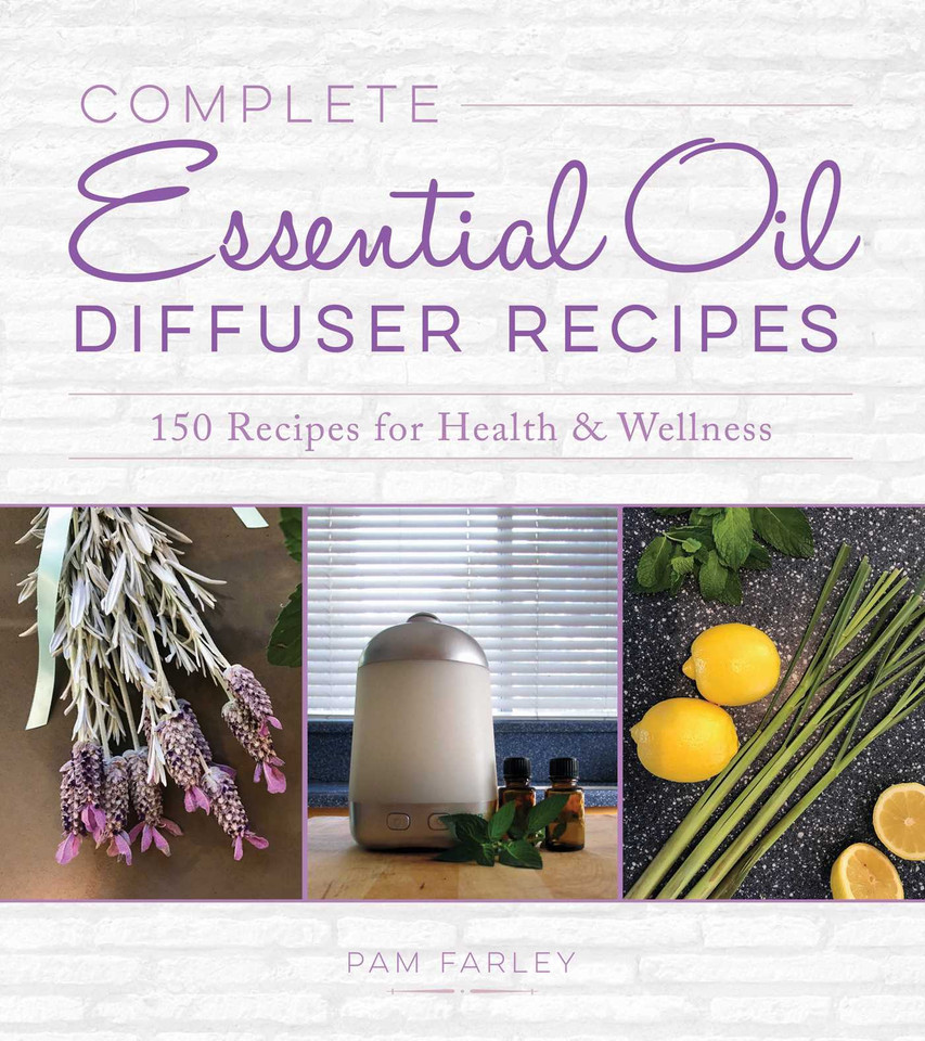 Complete Essential Oil Diffuser Recipes: Over 150 Recipes for Health and Wellness book cover by Pam Farley